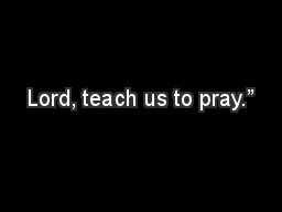 Lord, teach us to pray.”