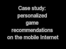 Case study: personalized game recommendations on the mobile Internet