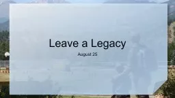 Leave a Legacy August 25