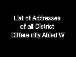 List of Addresses of all District Differe ntly Abled W
