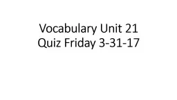 Vocabulary Unit 21 Quiz Friday 3-31-17