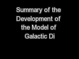 Summary of the Development of the Model of Galactic Di