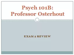 Exam 2 Review Psych 101B: