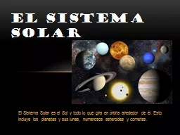 El  Sistema Solar es el Sol y todo lo que gira en órbita alrededor de él. Esto incluye