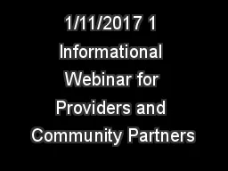 1/11/2017 1 Informational Webinar for Providers and Community Partners