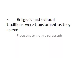 ·         Religious and cultural traditions were transformed as they spread
