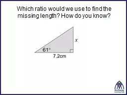 Which ratio would we use to find the missing length? How do you know?