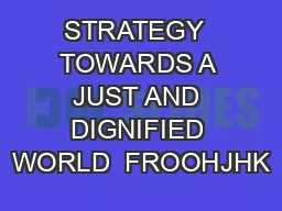 STRATEGY  TOWARDS A JUST AND DIGNIFIED WORLD  FROOHJHK