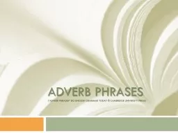 ADVERB PHRASES ( “Adverb phrases” do English Grammar Today © Cambridge University