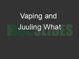 Vaping and Juuling What