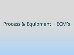Process & Equipment – ECM’s