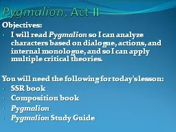 Pygmalion , Act II Objectives: