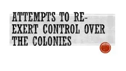 Attempts to Re-exert Control over the Colonies