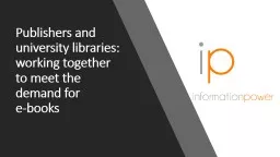 Publishers and university libraries:  working together to meet the demand for