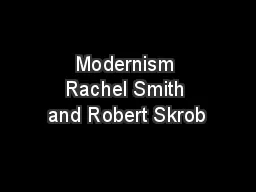 Modernism Rachel Smith and Robert Skrob