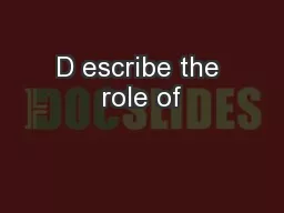 D escribe the role of