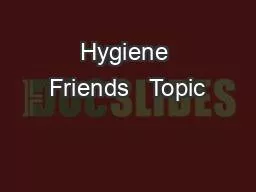 Hygiene Friends   Topic