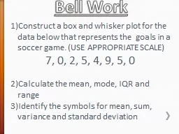Bell Work Construct a box and whisker plot for the data below that represents the  goals