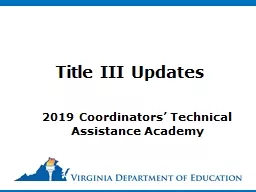 Title III Updates  2019 Coordinators’ Technical Assistance Academy