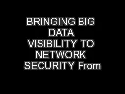 BRINGING BIG DATA VISIBILITY TO NETWORK SECURITY From