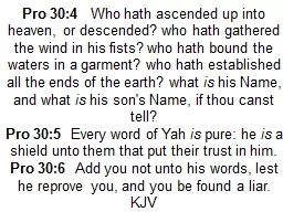 Pro 30:4      Who  hath ascended up into heaven, or descended? who hath gathered the wind