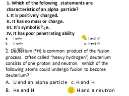 1. Which of the following statements are characteristic of an alpha particle?
