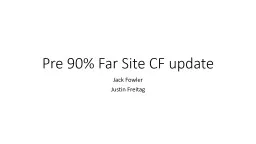 Pre 90% Far Site CF update