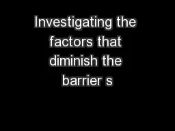 Investigating the factors that diminish the barrier s