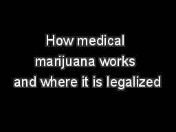 PPT-How medical marijuana works and where it is legalized