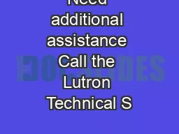 Need additional assistance Call the Lutron Technical S
