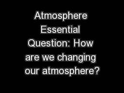 Atmosphere Essential Question: How are we changing our atmosphere?