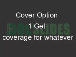 Cover Option 1 Get coverage for whatever