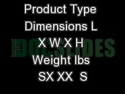 Product Type Dimensions L X W X H Weight lbs SX XX  S
