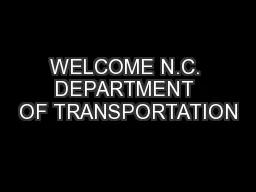 WELCOME N.C. DEPARTMENT OF TRANSPORTATION