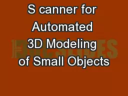 S canner for Automated 3D Modeling of Small Objects