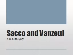 Sacco and Vanzetti You be the jury.