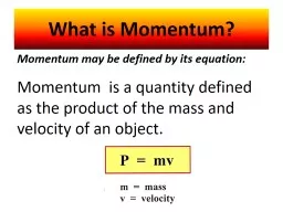 What is Momentum? Momentum may be defined by its equation: