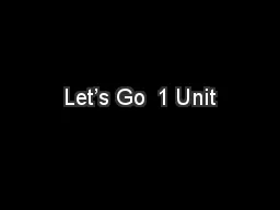 Let’s Go  1 Unit