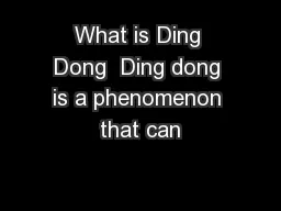 What is Ding Dong  Ding dong is a phenomenon that can
