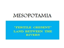 MESOPOTAMIA “ FERTILE CRESENT”