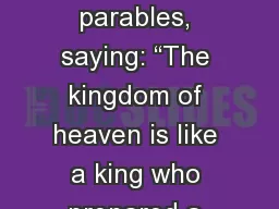 Matthew 22:1-14 Jesus spoke to them again in parables, saying: “The kingdom of heaven