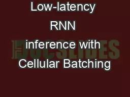 Low-latency RNN inference with Cellular Batching