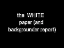 the  WHITE  paper (and backgrounder report)