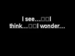 I see…		I think…		I wonder…