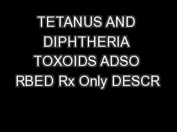 TETANUS AND DIPHTHERIA TOXOIDS ADSO RBED Rx Only DESCR