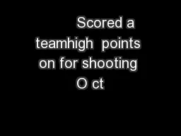         Scored a teamhigh  points on for shooting O ct