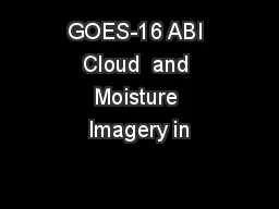GOES-16 ABI Cloud  and Moisture Imagery in
