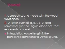 Vowel: 1.  a  speech sound made with the vocal tract open