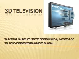 3D   TELEVISION SAMSUNG LAUNCHES  3D TELEISION IN INDIA, INITIATOR OF
