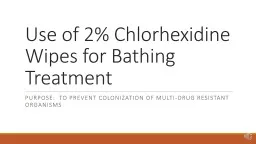 Use of 2% Chlorhexidine  Wipes for Bathing Treatment